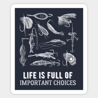 Life Is Full Of Important Fishing Choices Magnet